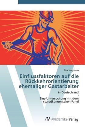 Stegmann |  Einflussfaktoren auf die Rückkehrorientierung ehemaliger Gastarbeiter | Buch |  Sack Fachmedien