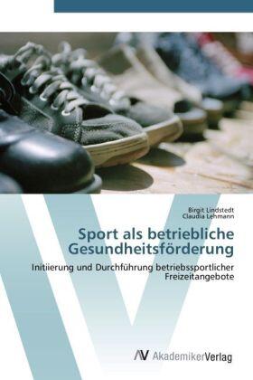 Lindstedt / Lehmann |  Sport als betriebliche Gesundheitsförderung | Buch |  Sack Fachmedien