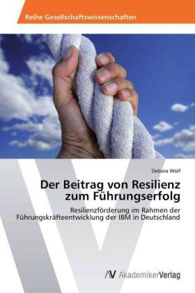 Wolf | Der Beitrag von Resilienz zum Führungserfolg | Buch | 978-3-639-45452-9 | sack.de