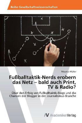 Müller |  Fußballtaktik-Nerds erobern das Netz - bald auch Print, TV & Radio? | Buch |  Sack Fachmedien