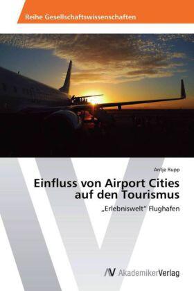 Rupp | Einfluss von Airport Cities auf den Tourismus | Buch | 978-3-639-46340-8 | sack.de