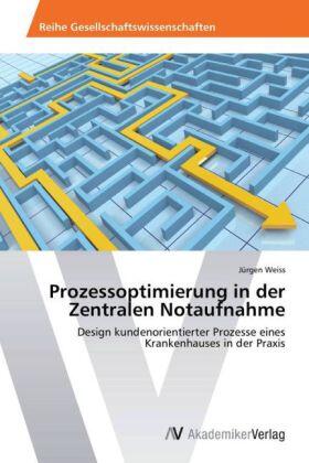 Weiss | Prozessoptimierung in der Zentralen Notaufnahme | Buch | 978-3-639-46777-2 | sack.de