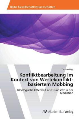 Nigl |  Konfliktbearbeitung im Kontext von Wertekonflikt-basiertem Mobbing | Buch |  Sack Fachmedien