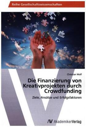Wolf |  Die Finanzierung von Kreativprojekten durch Crowdfunding | Buch |  Sack Fachmedien