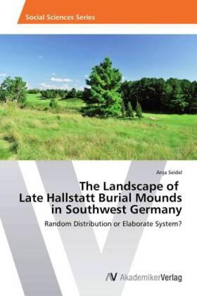 Seidel |  The Landscape of   Late Hallstatt Burial Mounds  in Southwest Germany | Buch |  Sack Fachmedien