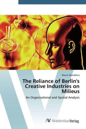 Mundelius |  The Reliance of Berlin's Creative Industries on Milieus | Buch |  Sack Fachmedien