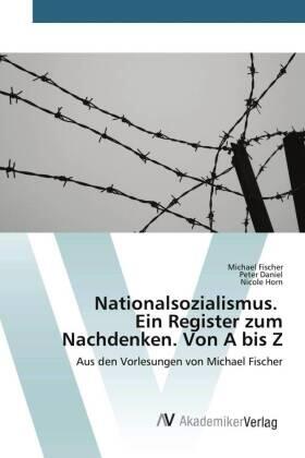 Fischer / Daniel / Horn |  Nationalsozialismus. Ein Register zum Nachdenken. Von A bis Z | Buch |  Sack Fachmedien