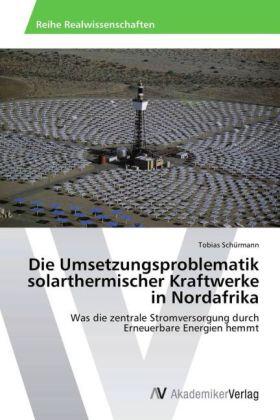 Schürmann |  Die Umsetzungsproblematik solarthermischer Kraftwerke in Nordafrika | Buch |  Sack Fachmedien