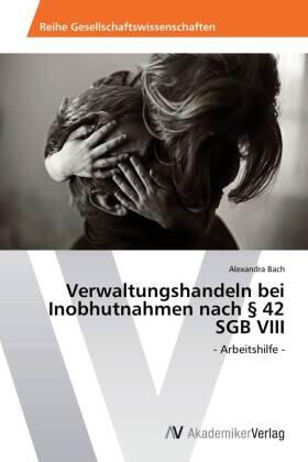 Bach |  Verwaltungshandeln bei Inobhutnahmen nach § 42 SGB VIII | Buch |  Sack Fachmedien