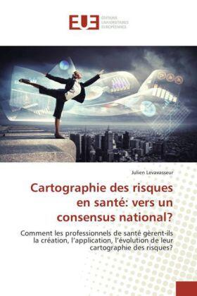 Levavasseur | Cartographie des risques en santé: vers un consensus national? | Buch | 978-3-639-50182-7 | sack.de