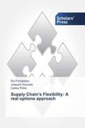 Fernandes / Gouveia / Pinho |  Supply Chain¿s Flexibility: A real options approach | Buch |  Sack Fachmedien