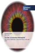 Egan / Carr |  To be a trauma therapist | Buch |  Sack Fachmedien