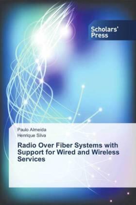 Almeida / Silva |  Radio Over Fiber Systems with Support for Wired and Wireless Services | Buch |  Sack Fachmedien