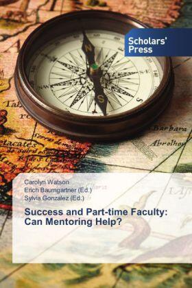 Watson / Baumgartner / Gonzalez |  Success and Part-time Faculty: Can Mentoring Help? | Buch |  Sack Fachmedien