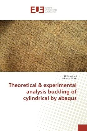 Ghorbani / Bayat |  Theoretical & experimental analysis buckling of cylindrical by abaqus | Buch |  Sack Fachmedien