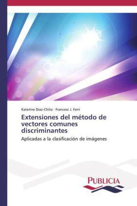 Diaz-Chito / Ferri |  Extensiones del método de vectores comunes discriminantes | Buch |  Sack Fachmedien