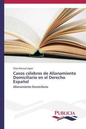 Pascual López | Casos célebres de Allanamiento Domiciliario en el Derecho Español | Buch | 978-3-639-55886-9 | sack.de