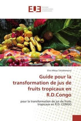 Mbiya Tekadiomona | Guide pour la transformation de jus de fruits tropicaux en R.D.Congo | Buch | 978-3-639-60879-3 | sack.de