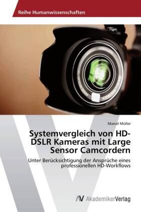 Müller |  Systemvergleich von HD-DSLR Kameras mit Large Sensor Camcordern | Buch |  Sack Fachmedien
