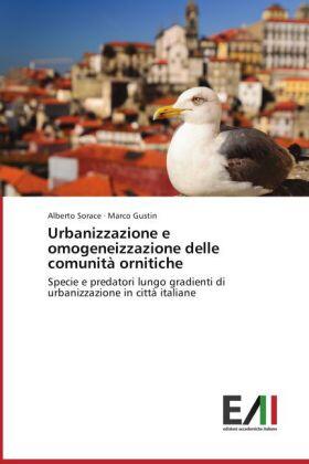 Sorace / Gustin |  Urbanizzazione e omogeneizzazione delle comunità ornitiche | Buch |  Sack Fachmedien