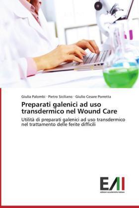 Palombi / Siciliano / Porretta | Preparati galenici ad uso transdermico nel Wound Care | Buch | 978-3-639-65853-8 | sack.de