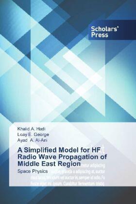 A. Hadi / E. George / A. Al-Ani |  A Simplified Model for HF Radio Wave Propagation of Middle East Region | Buch |  Sack Fachmedien