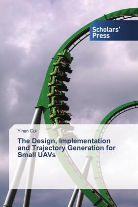 Cui |  The Design, Implementation and Trajectory Generation for Small UAVs | Buch |  Sack Fachmedien