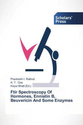 Rathod / Oza / Bhatt |  Ftir Spectroscopy Of Hormones, Enniatin B, Beuvericin And Some Enzymes | Buch |  Sack Fachmedien