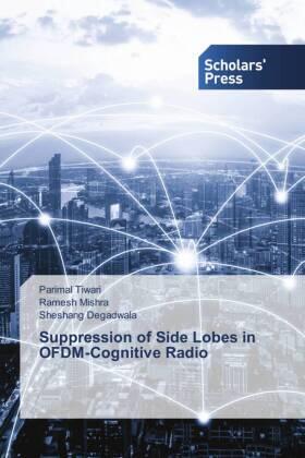 Tiwari / Mishra / Degadwala |  Suppression of Side Lobes in OFDM-Cognitive Radio | Buch |  Sack Fachmedien
