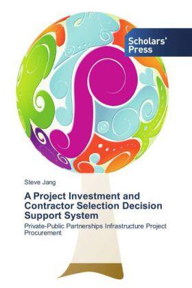Jang | A Project Investment and Contractor Selection Decision Support System | Buch | 978-3-639-66884-1 | sack.de