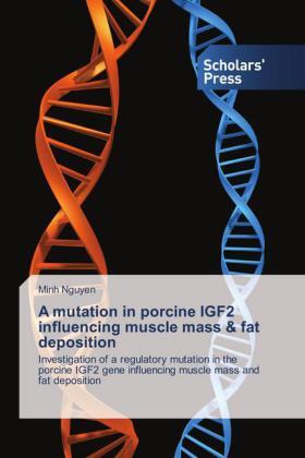 Nguyen |  A mutation in porcine IGF2 influencing muscle mass & fat deposition | Buch |  Sack Fachmedien