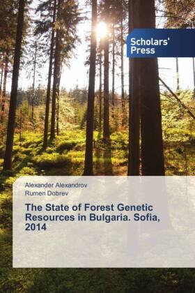 Alexandrov / Dobrev |  The State of Forest Genetic Resources in Bulgaria. Sofia, 2014 | Buch |  Sack Fachmedien