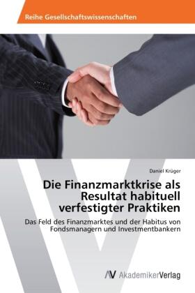 Krüger |  Die Finanzmarktkrise als Resultat habituell verfestigter Praktiken | Buch |  Sack Fachmedien