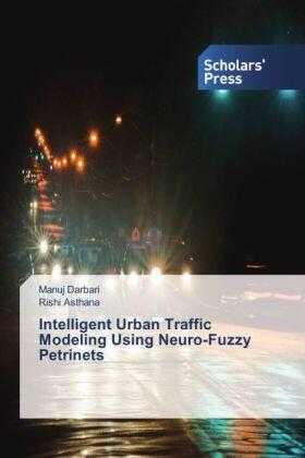 Darbari / Asthana |  Intelligent Urban Traffic Modeling Using Neuro-Fuzzy Petrinets | Buch |  Sack Fachmedien