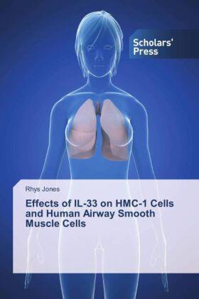 Jones |  Effects of IL-33 on HMC-1 Cells and Human Airway Smooth Muscle Cells | Buch |  Sack Fachmedien