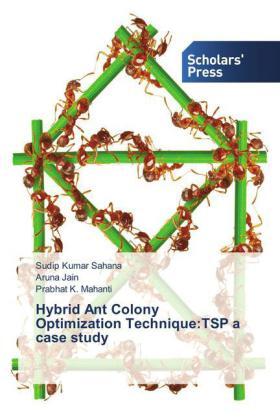 Sahana / Jain / Mahanti |  Hybrid Ant Colony Optimization Technique:TSP a case study | Buch |  Sack Fachmedien