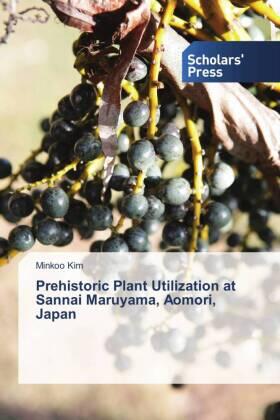 Kim |  Prehistoric Plant Utilization at Sannai Maruyama, Aomori, Japan | Buch |  Sack Fachmedien