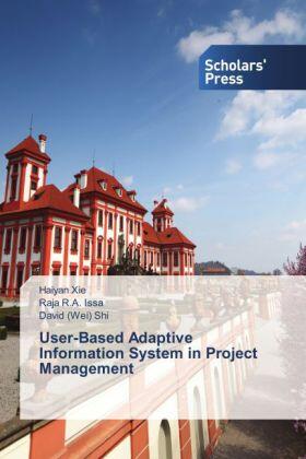 Xie / Issa / Shi |  User-Based Adaptive Information System in Project Management | Buch |  Sack Fachmedien