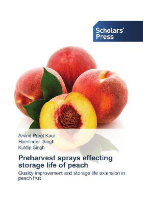 Kaur / Singh |  Preharvest sprays effecting storage life of peach | Buch |  Sack Fachmedien
