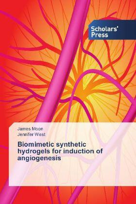Moon / West |  Biomimetic synthetic hydrogels for induction of angiogenesis | Buch |  Sack Fachmedien