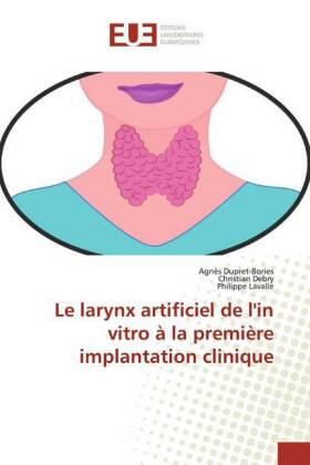 Dupret-Bories / Debry / Lavalle |  Le larynx artificiel de l'in vitro à la première implantation clinique | Buch |  Sack Fachmedien