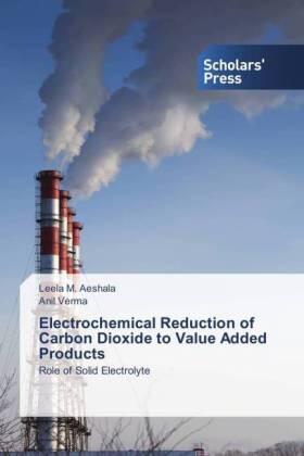 Aeshala / Verma |  Electrochemical Reduction of Carbon Dioxide to Value Added Products | Buch |  Sack Fachmedien