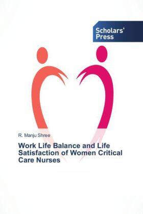 Manju Shree | Work Life Balance and Life Satisfaction of Women Critical Care Nurses | Buch | 978-3-639-76191-7 | sack.de