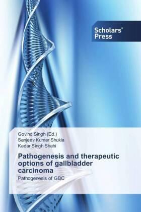 Shukla / Shahi / Singh |  Pathogenesis and therapeutic options of gallbladder carcinoma | Buch |  Sack Fachmedien