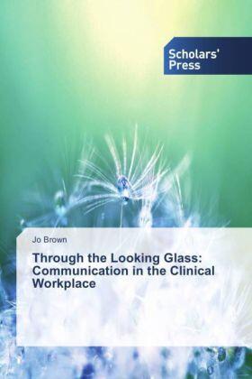 Brown |  Through the Looking Glass: Communication in the Clinical Workplace | Buch |  Sack Fachmedien