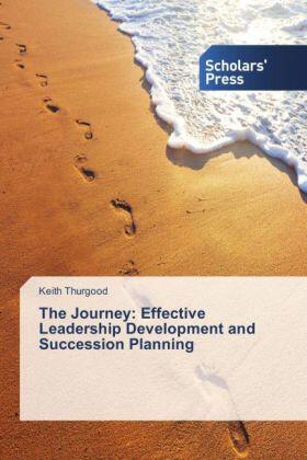 Thurgood | The Journey: Effective Leadership Development and Succession Planning | Buch | 978-3-639-76509-0 | sack.de