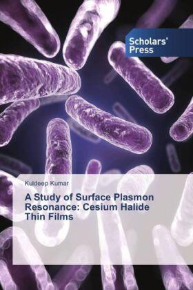 Kumar |  A Study of Surface Plasmon Resonance: Cesium Halide Thin Films | Buch |  Sack Fachmedien