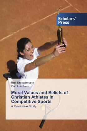 Kretschmann / Benz |  Moral Values and Beliefs of Christian Athletes in Competitive Sports | Buch |  Sack Fachmedien