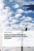 Lambert |  Critical Factors Related to Capital Construction Project Success | Buch |  Sack Fachmedien