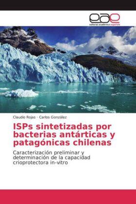 Rojas / Gonzalez |  ISPs sintetizadas por bacterias antárticas y patagónicas chilenas | Buch |  Sack Fachmedien